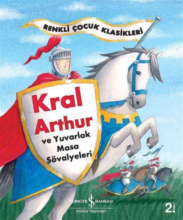 Kral Arthur ve Yuvarlak Masa Şövalyeleri – Renkli Çocuk Klasikleri