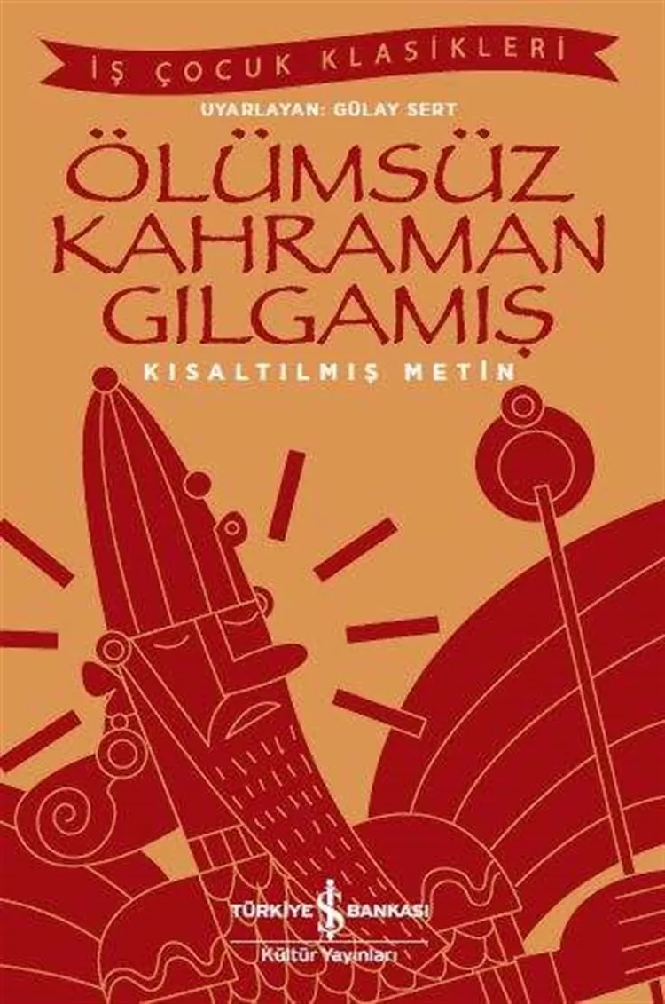 Ölümsüz Kahraman Gılgamış – Kısaltılmış Metin